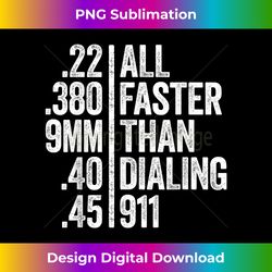 All Faster Than Dialing 911 T- Weapon Lover Gift - Timeless PNG Sublimation Download - Ideal for Imaginative Endeavors