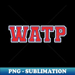 WATP - High-Resolution PNG Sublimation File - Bold & Eye-catching