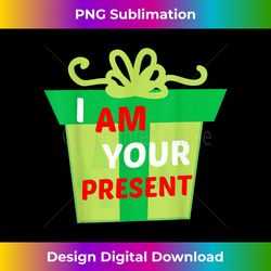 I Am Your Present G - Sublimation-Optimized PNG File - Channel Your Creative Rebel