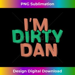 I'm Dirty Dan - Funny Sarcastic Cartoon Quote Bob - Gr - Contemporary PNG Sublimation Design - Lively and Captivating Visuals