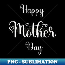 Happy Mothers Day Tshirts 2022 - Aesthetic Sublimation Digital File - Instantly Transform Your Sublimation Projects