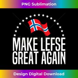 Funny Make Lefse Great Again Gift For Norwegian Men W - Deluxe PNG Sublimation Download - Reimagine Your Sublimation Pieces
