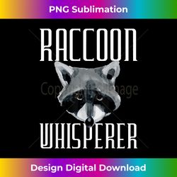 Raccoon Whisperer - Funny Raccoon Lover Animal L - Bohemian Sublimation Digital Download - Enhance Your Art with a Dash of Spice