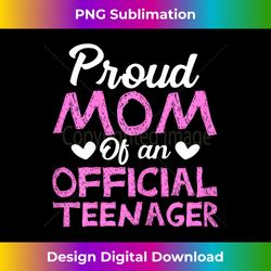 Womens Proud Mom Of An Official Teenager 13th Birthd - Sophisticated PNG Sublimation File - Challenge Creative Boundaries