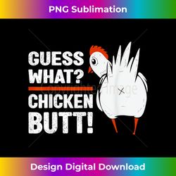 Funny Chicken Butt! Guess What Chicken White Design Ou - Sophisticated PNG Sublimation File - Spark Your Artistic Genius