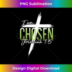 i am chosen jeremiah 15 christian graphic tees women men - sophisticated png sublimation file - spark your artistic genius