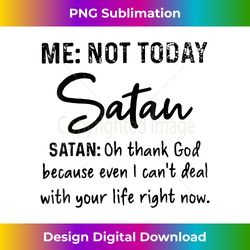Me Not-Today Satan Oh Thank God Funny - Bohemian Sublimation Digital Download - Infuse Everyday with a Celebratory Spirit