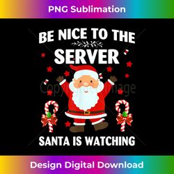 Be Nice To The Server Santa is Watching Christmas - Edgy Sublimation Digital File - Spark Your Artistic Genius