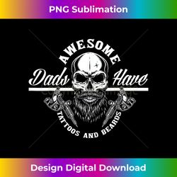Awesome Dads Have Tattoos And Beards Funny Father - Futuristic PNG Sublimation File - Pioneer New Aesthetic Frontiers