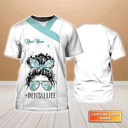 Custom Dental Life T-Shirt for Women - Upgrade Your Style with Dentist 3D Shirts