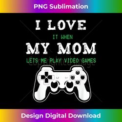 I Love It When My Mom Lets Me Play Video G - Minimalist Sublimation Digital File - Access the Spectrum of Sublimation Artistry