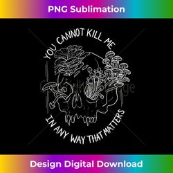 you cannot kill me in a way that matters skull mushroom - bohemian sublimation digital download - pioneer new aesthetic frontiers