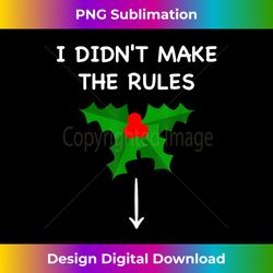 i didnt make the rules rowdy funny inappropriate christmas - artisanal sublimation png file - channel your creative rebel