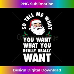 so tell me what you want funny santa parody long sleeve - sublimation-optimized png file - animate your creative concepts