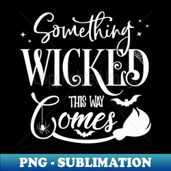 Halloween Something wicked this way comes - Modern Sublimation PNG File - Perfect for Sublimation Mastery