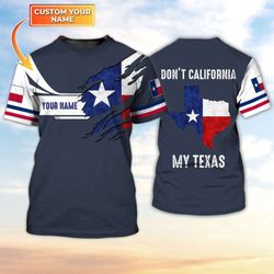 Custom Name Texan 3D Shirt - Don t California My Texas Shirt Personalized Souvenir Tee