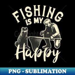 Fishing Is My Happy - Instant PNG Sublimation Download - Bring Your Designs to Life