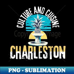 Charleston  Culture And Cuisine - Exclusive PNG Sublimation Download - Capture Imagination with Every Detail