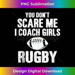 You Don't Scare Me I Coach Girls Rugby Funny Rugby Lovers Tank To - Bohemian Sublimation Digital Download - Customize with Flair