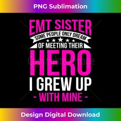 EMT Sister I Grew Up With Mine Medical Technician EMS Gift - Futuristic PNG Sublimation File - Tailor-Made for Sublimation Craftsmanship
