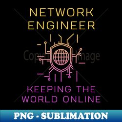 Keeping the World Online Network Engineer - Professional Sublimation Digital Download - Unleash Your Inner Rebellion