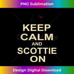 Keep Calm and Scottie On T- Best Funny Gift Dog Lo - Classic Sublimation PNG File - Craft with Boldness and Assurance