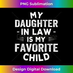 My Daughter In Law Is My Favorite Child Father's Day in - Vibrant Sublimation Digital Download - Elevate Your Style with Intricate Details