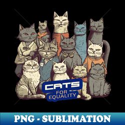 Cats For Equality - PNG Transparent Digital Download File for Sublimation - Transform Your Sublimation Creations