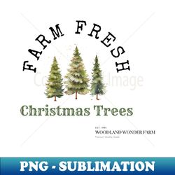 Farm Fresh Christmas Trees - Premium Sublimation Digital Download - Bold & Eye-catching