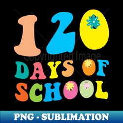 Teacher Kids Retro Groovy 120 Days Happy 120th Day Of School - PNG Transparent Digital Download File for Sublimation - Perfect for Sublimation Art
