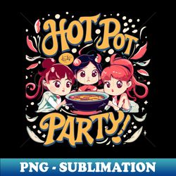 hotpot party - Decorative Sublimation PNG File - Add a Festive Touch to Every Day