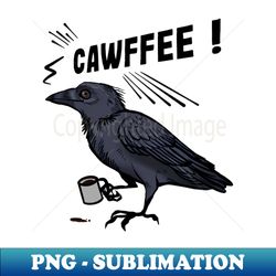 But first CAWFFEE - Instant PNG Sublimation Download - Perfect for Sublimation Mastery
