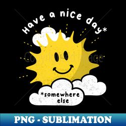 Funny Nice Day Joke Sun Sarcasm Positive Humor Birthday - Signature Sublimation PNG File - Perfect for Creative Projects