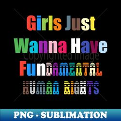 Girls Just Wanna Have Fundamental Rights - PNG Transparent Digital Download File for Sublimation - Add a Festive Touch to Every Day