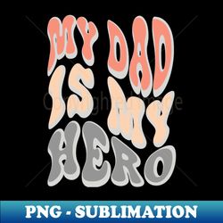 Hero dad best dad gift - Signature Sublimation PNG File - Fashionable and Fearless