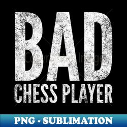 Bad Chess Player - Premium Sublimation Digital Download - Perfect for Sublimation Mastery