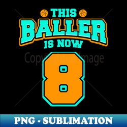 8th Birthday For Boys Basketball 8 Years Old Kids - Decorative Sublimation PNG File - Fashionable and Fearless