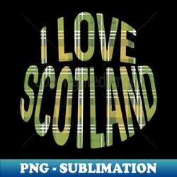 I LOVE SCOTLAND Green White and Yellow Tartan Colour Typography Design - High-Resolution PNG Sublimation File - Unlock Vibrant Sublimation Designs