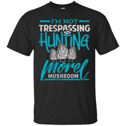 AGR Morel Mushrooms Shirt I&8217m Hunting Morel Mushrooms Gift Tee