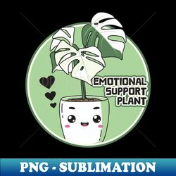 Emotional Support Plant - Premium PNG Sublimation File - Bring Your Designs to Life