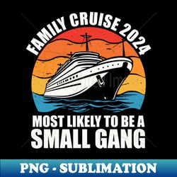 Funny Family Vacation 2024 We Are Like A Really Small Gang - Decorative Sublimation PNG File - Bring Your Designs to Life