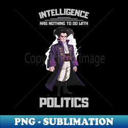 Intelligence has nothing to do with politics - B5 Sci-Fi - Creative Sublimation PNG Download - Unleash Your Inner Rebellion