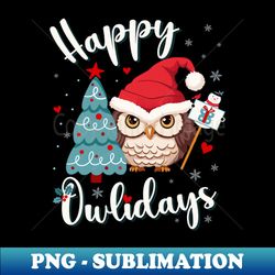 Happy Owl Holiday Christmas Owls Kids Family Mom Merry Xmas Cute - Special Edition Sublimation PNG File - Unleash Your Inner Rebellion