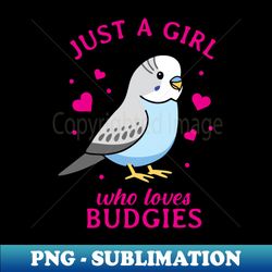 just a girl who loves budgies cute budgie - High-Resolution PNG Sublimation File - Boost Your Success with this Inspirational PNG Download