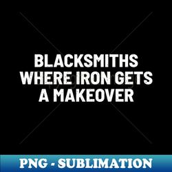 Blacksmiths Where Iron Gets a Makeover - Premium PNG Sublimation File - Transform Your Sublimation Creations