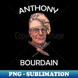 Chef Anthony Bourdain - PNG Transparent Sublimation Design - Bring Your Designs to Life