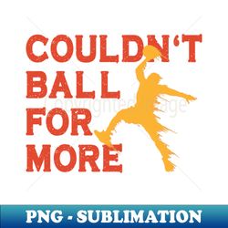 funny basketball quote - creative sublimation png download - unlock vibrant sublimation designs