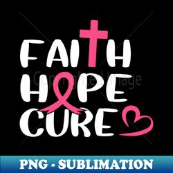 faith hope cure breast cancer - sublimation-ready png file - perfect for sublimation art