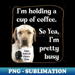 Cute coffee-drinking Labrador Labrador owner gift - Artistic Sublimation Digital File - Vibrant and Eye-Catching Typography