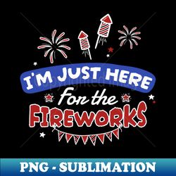 for the fireworks - 4th of july - Stylish Sublimation Digital Download - Stunning Sublimation Graphics